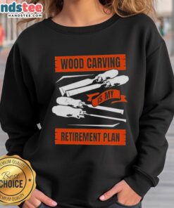 Cozy sweatshirt featuring 'Nice Wood Carving Is My Retirement Plan' design, perfect for woodworking enthusiasts.