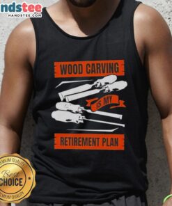 Nice wood carving is my retirement plan tank top showcasing a creative design for art and craft enthusiasts.