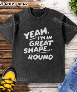 Alt Text: Model wearing Nice Yeah I'm In Great Shape Round Washed T-Shirt, showcasing casual style and comfort in soft fabric.