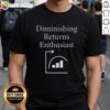 Awesome Diminishing Returns Enthusiast T-Shirt featuring bold graphics and a stylish design for fans of economics and humor.