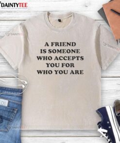 Alt Text: Official A Friend Is Someone Who Accepts You For Who You Are washed t-shirt in soft cotton, perfect for casual wear.