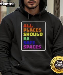 Alt Text: Official 'All Places Should Be Safe Spaces' hoodie in black, promoting inclusivity and safety for all.