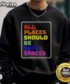 Official All Places Should Be Safe Spaces sweatshirt in black, featuring bold text for a powerful message on safety and inclusivity.