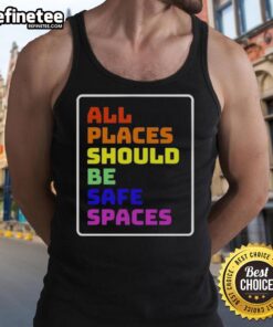 Alt Text: Official All Places Should Be Safe Spaces tank top featuring a bold, inclusive graphic design for supportive fashion.