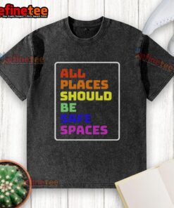 Official All Places Should Be Safe Spaces washed t-shirt in soft cotton, featuring a bold, inclusive message on the front.