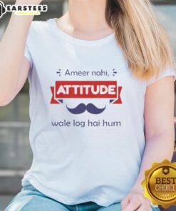 Official Ameer Nahi Attitude Wale Log Hai Hum Ladies Tee featuring stylish design and trendy fit for confident women.