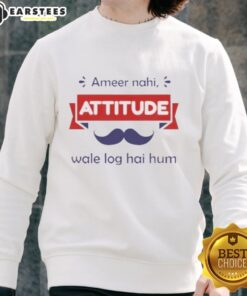 Official Ameer Nahi Attitude Wale Log Hai Hum sweatshirt featuring bold text design for a stylish, confident look.