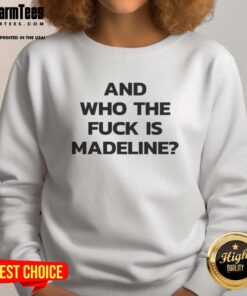 Official 'Who The F* Is Madeline' sweatshirt showcasing trendy design and comfortable style, perfect for casual wear.