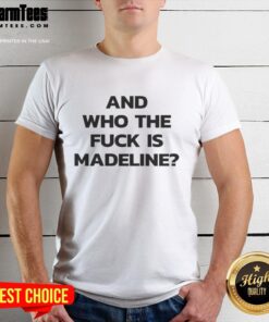 Official And Who The Fck Is Madeline T-Shirt featuring bold typography on a stylish black background.