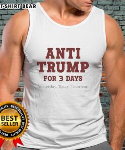 Official Anti-Trump tank top featuring a bold design for three-day events: Yesterday, Today, Tomorrow.