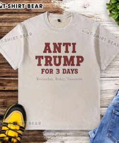 Alt Text: Official Anti-Trump T-shirt featuring a washed design for Yesterday, Today, Tomorrow message.
