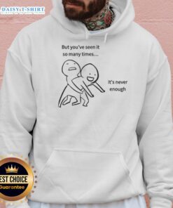 Official meme hoodie featuring the popular 'You've Seen It So Many Times, It's Never Enough' design for meme lovers.