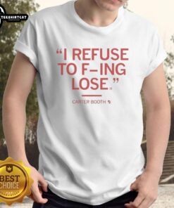 Alt Text: Official Carter Booth II Refuse To F-Ing Lose T-Shirt featuring bold text on a stylish black background.