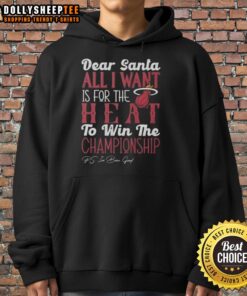 Alt Text: Official Dear Santa hoodie featuring 'All I Want Is For The Miami Heat To Win The Championship' design.