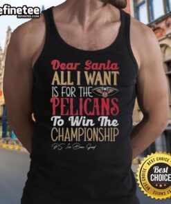 Official Dear Santa tank top, featuring 'All I Want Is For The New Orleans Pelicans To Win The Championship' design.