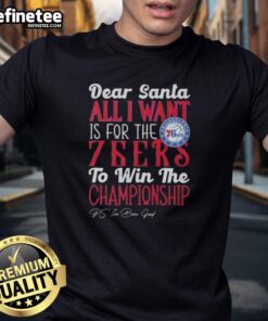 Alt Text: Official Dear Santa T-Shirt featuring 'All I Want Is For The Philadelphia 76ers To Win The Championship' design.