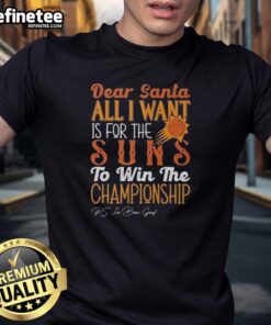 Alt Text: Official Dear Santa T-Shirt featuring All I Want Is For The Phoenix Suns To Win The Championship design.