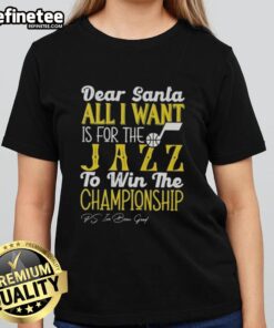Alt Text: Official Dear Santa All I Want Is For The Utah Jazz To Win The Championship Ladies Tee in festive design.