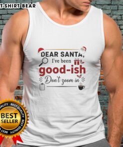 Official Dear Santa I've Been Goodish Don't Zoom In Ornament Tank Top featuring festive design for holiday wear.