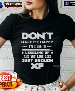 Official 'Don't Make Me Happy, I'm Close to Leveling Up' Ladies Tee featuring gaming XP theme and stylish design.