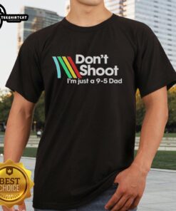 Alt Text: Official Don't Shoot I'm Just A 9-5 Dad T-Shirt featuring a humorous graphic for proud fathers.