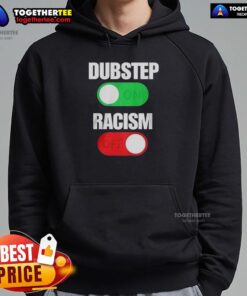 Official Dubstep On Racism Off Hoodie featuring bold graphics and a stylish design, promoting anti-racism messaging.