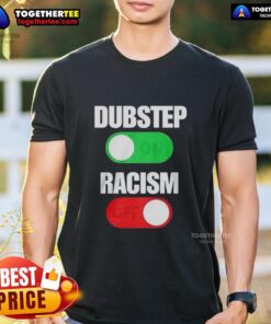 Official Dubstep On Racism Off T-Shirt featuring bold graphics promoting anti-racism and music culture.