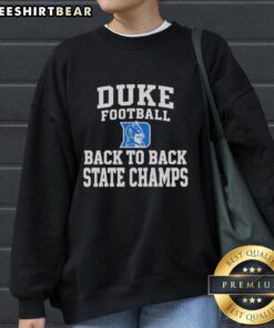 Alt Text: Official Duke Football Back to Back State 2025 Champs Sweatshirt showcasing team pride and championship spirit.