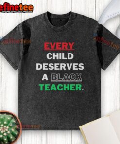 Official Every Child Deserves A Black Teacher washed t-shirt showcasing a powerful educational message in vibrant colors.
