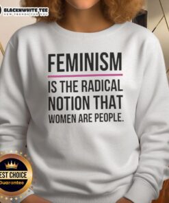 Official Feminism Is The Radical Notion That Women Are People sweatshirt featuring bold text on a cozy fabric.