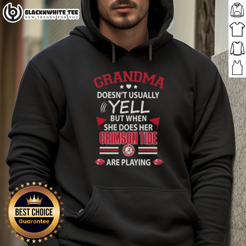 Official Grandma Doesn't Usually Yell But When She Does Her Alabama Crimson Tide Are Playing Hoodie Official Grandma Doesn't Usually Yell Hoodie featuring Alabama Crimson Tide design, perfect for game day enthusiasm.