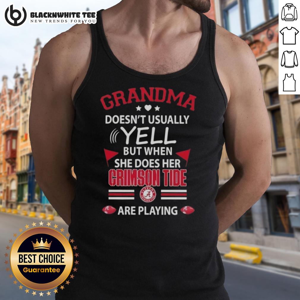 Official Grandma Doesn't Usually Yell But When She Does Her Alabama Crimson Tide Are Playing Tank Top Official Grandma Doesn't Usually Yell Tank Top featuring Alabama Crimson Tide design, perfect for game day enthusiasm.