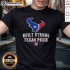 Official Houston Texans Football Built Strong Texas Pride T-Shirt featuring team logo and vibrant Texas colors.