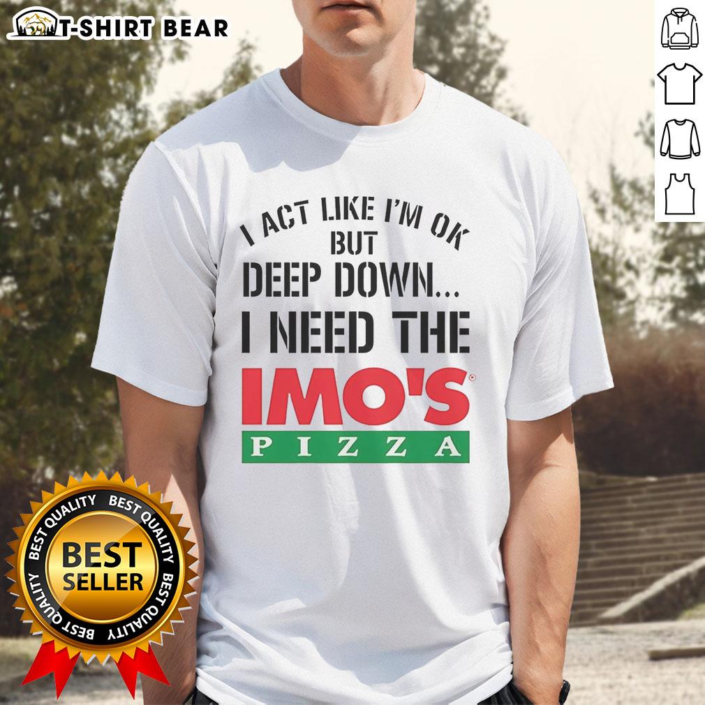 Official I Act Like I'M Ok But Deep Imo'S Pizza Logo Meme T Shirt Alt Text: Official I Act Like I'm Ok But Deep Imo's Pizza Logo Meme T-Shirt featuring a humorous pizza design and catchy phrase.