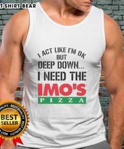 Official I Act Like I'm OK But Deep Down I'm Eating Imo's Pizza meme tank top design featuring bold graphics.