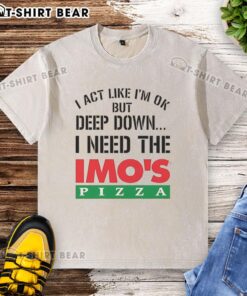 Official I Act Like I'm Ok But Deep Down I'm Eating Imo's Pizza meme logo on a washed t-shirt design