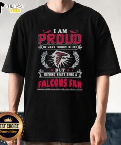 Alt Text: Official I Am Proud Of Many Things In Life But Nothing Beats Being An Atlanta Falcons Fan T-Shirt design.