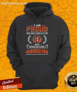 Cincinnati Bengals fan hoodie with 'I Am Proud Of Many Things In Life' design, perfect for showing team spirit.