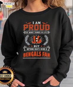 Alt Text: Cincinnati Bengals fan sweatshirt with 'I Am Proud Of Many Things, But Nothing Beats Being A Cincinnati Bengals Fan' design.