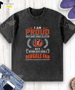 Alt Text: Cincinnati Bengals fan t-shirt with the phrase 'I Am Proud Of Many Things In Life, But Nothing Beats Being A Bengals Fan.'