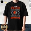 Alt Text: Official I Am Proud Of Many Things T-Shirt celebrating Cleveland Browns fan pride and team spirit.