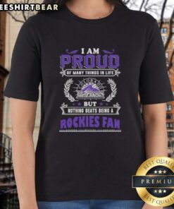 Ladies tee featuring 'I Am Proud Of Many Things In Life But Nothing Beats Being A Colorado Rockies Fan' design.