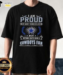 Dallas Cowboys fan T-shirt featuring 'I Am Proud Of Many Things In Life But Nothing Beats Being A Dallas Cowboys Fan' design.