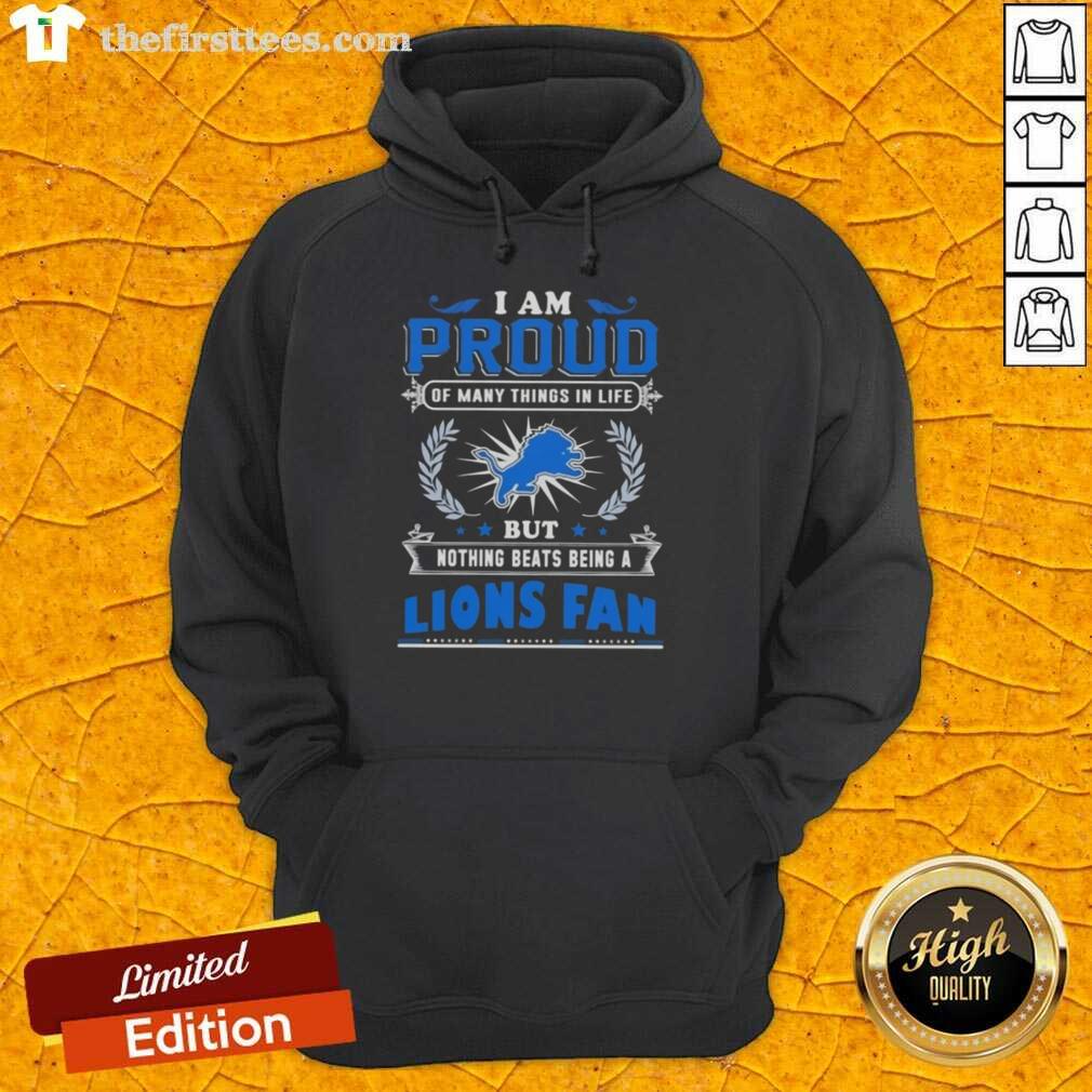 official-i-am-proud-of-many-things-in-life-but-nothing-beats-being-a-detroit-lions-fan-hoodie Official Detroit Lions fan hoodie with the phrase 'I Am Proud Of Many Things In Life, But Nothing Beats Being A Fan.'