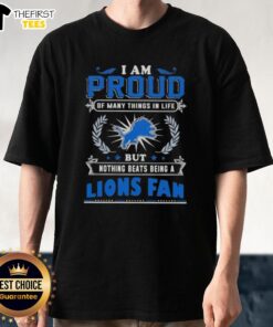 Alt Text: Official I Am Proud Of Many Things In Life But Nothing Beats Being A Detroit Lions Fan T-Shirt design