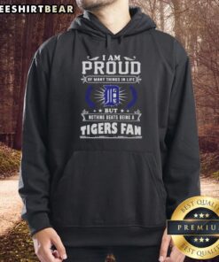 Alt Text: Detroit Tigers fan hoodie featuring the phrase 'I Am Proud Of Many Things In Life, But Nothing Beats Being A Detroit Tigers Fan.'