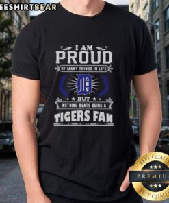 Alt Text: Official Detroit Tigers fan t-shirt featuring 'I Am Proud Of Many Things In Life But Nothing Beats Being A Tigers Fan' slogan.