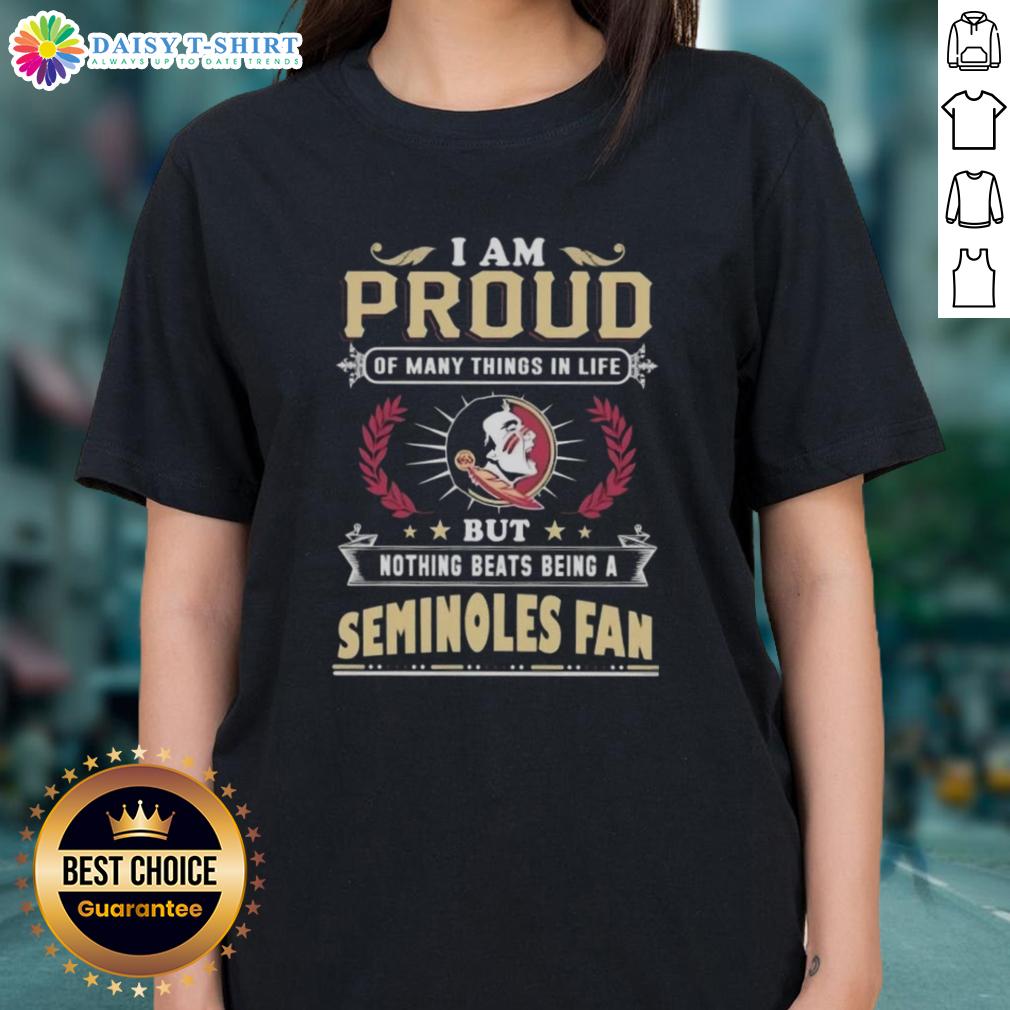 Official I Am Proud Of Many Things In Life But Nothing Beats Being A Florida State Seminoles Fan Ladies-Tee Alt Text: Florida State Seminoles fan ladies tee featuring 'I Am Proud Of Many Things In Life' design, perfect for game day.