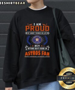 Alt Text: Official I Am Proud Of Many Things In Life But Nothing Beats Being A Houston Astros Fan Sweatshirt in navy blue.