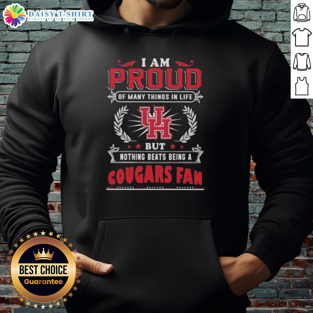 Official I Am Proud Of Many Things In Life But Nothing Beats Being A Houston Cougars Fan Hoodie Houston Cougars fan hoodie with 'I Am Proud Of Many Things In Life' design, perfect for supporting your team.
